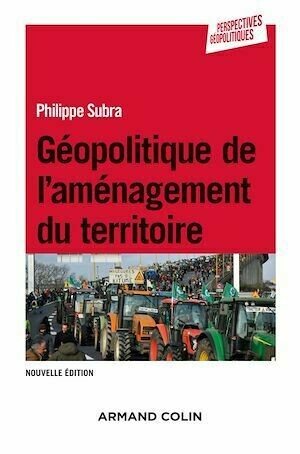Géopolitique de l'aménagement du territoire - 3e éd. - Philippe Subra - Armand Colin