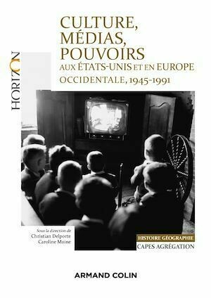 Culture, médias, pouvoirs aux États-Unis et en Europe occidentale, 1945-1991 -  Collectif - Armand Colin