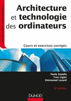 Architecture et technologie des ordinateurs - 6e éd. - Paolo Zanella, Yves Ligier, Emmanuel Lazard - Dunod