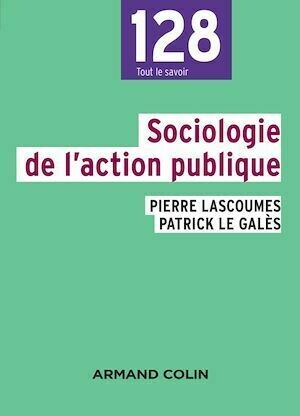 Sociologie de l'action publique - 2e éd. - Pierre Lascoumes, Patrick Le Galès - Armand Colin