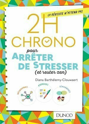 2h Chrono pour arrêter de stresser (et rester zen) - Diana Barthélemy-Clouwaert - Dunod