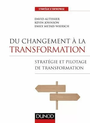 Du changement à la transformation - David Autissier, Kévin Johnson, Emily Metais-Wiersch - Dunod