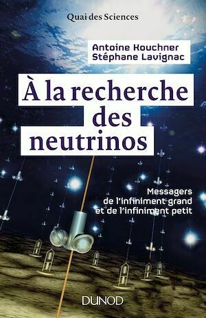 A la recherche des neutrinos - Antoine Kouchner - Dunod