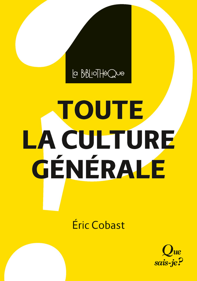 Toute la culture générale - Éric Cobast - Que sais-je ?