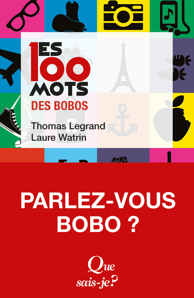 Les 100 mots des bobos - Thomas Legrand, Laure Watrin - Que sais-je ?