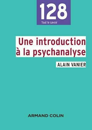Une introduction à la psychanalyse - Alain Vanier - Armand Colin