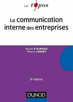 La communication interne des entreprises - 8e éd. - Thierry Libaert, Nicole d'Almeida - Dunod