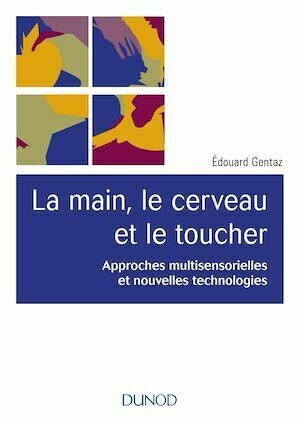 La main, le cerveau et le toucher - Edouard Gentaz - Dunod