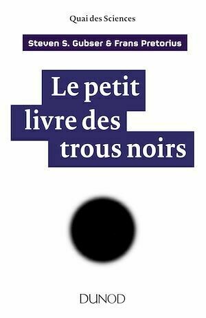 Le petit livre des trous noirs - Steven S. Gubser, Frans Pretorius - Dunod