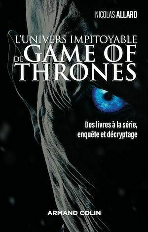 L'univers impitoyable de Game of Thrones - Nicolas Allard - Armand Colin