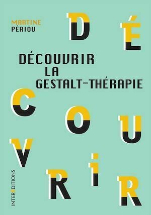 Découvrir la Gestalt-thérapie - 2e éd. - Martine Périou - InterEditions
