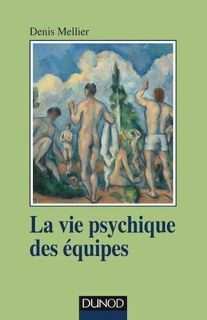 La vie psychique des équipes - Denis Mellier - Dunod