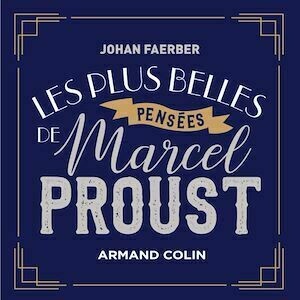 Les plus belles pensées de Marcel Proust - Johan Faerber - Armand Colin