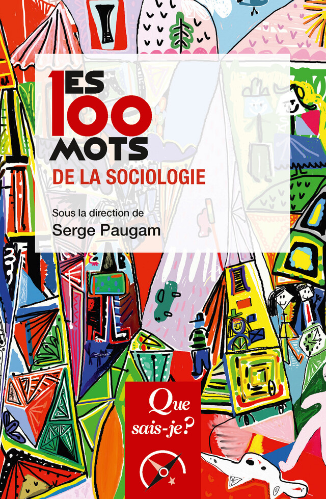 Les 100 mots de la sociologie - Serge Paugam - Que sais-je ?