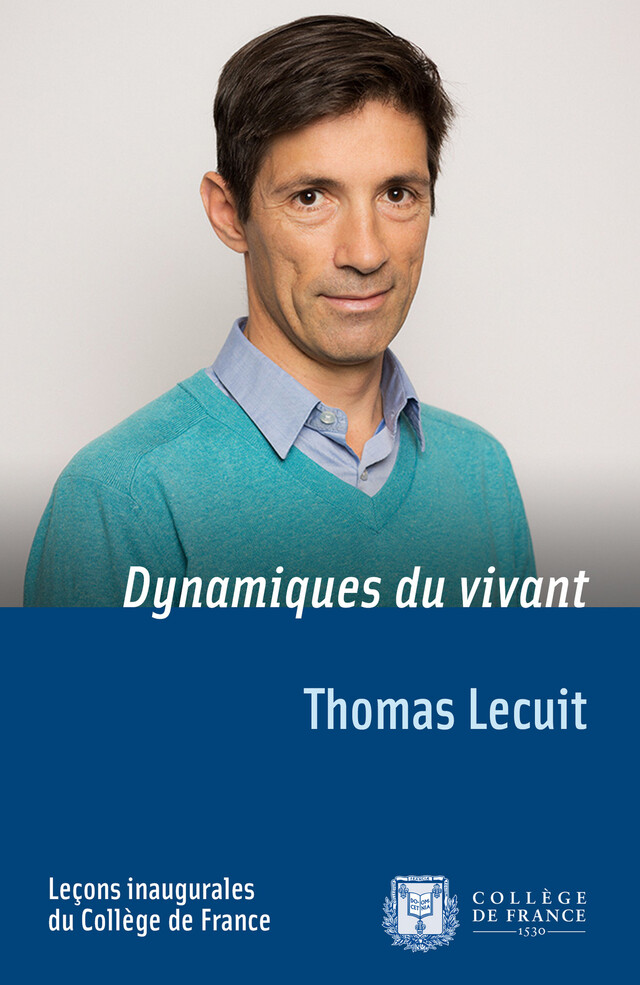 Dynamiques du vivant - Thomas Lecuit - Collège de France