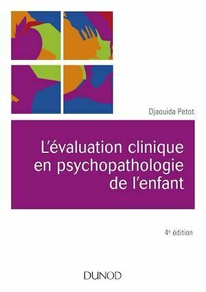 L'évaluation clinique en psychopathologie de l'enfant - 4e éd. - Djaouida Petot - Dunod