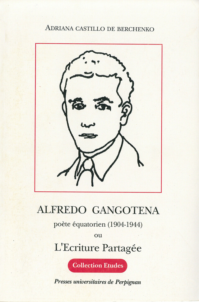 Alfredo Gangotena, poète équatorien (1904-1944) - Adriana Castillo de Berchenko - Presses universitaires de Perpignan