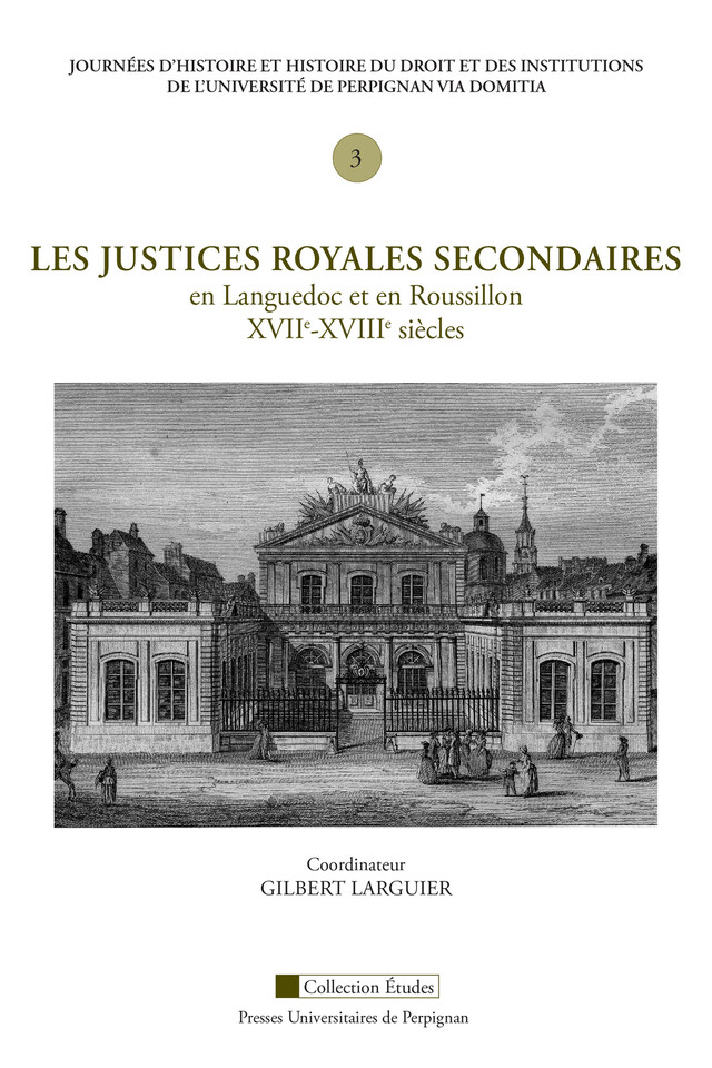 Les justices royales secondaires en Languedoc et en Roussillon, XVIIe-XVIIIe siècles -  - Presses universitaires de Perpignan