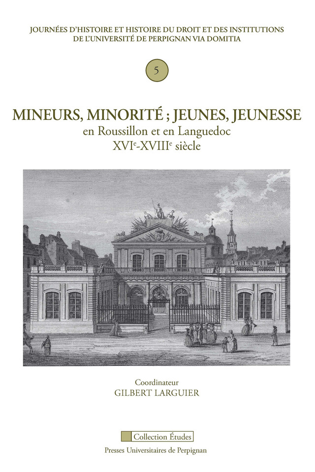 Mineurs, minorité. Jeunes, jeunesse en Roussillon et en Languedoc, XVIe-XVIIIe siècle -  - Presses universitaires de Perpignan