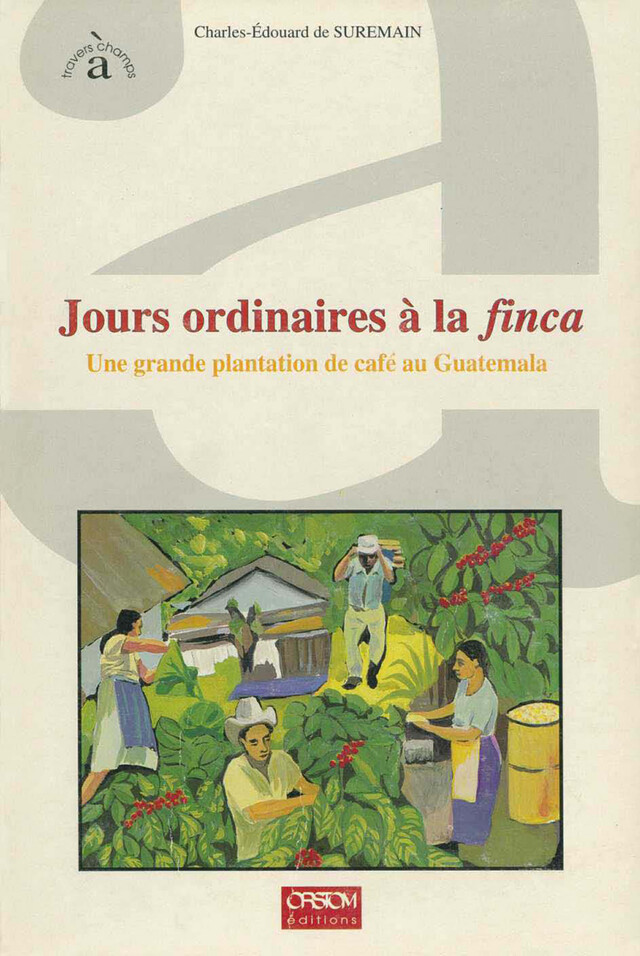 Jours ordinaires à la finca - Charles-Édouard de Suremain - IRD Éditions