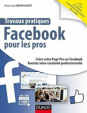 Travaux pratiques Facebook pour les pros - Christine EBERHARDT - Dunod