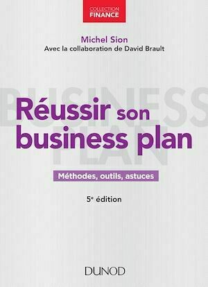 Réussir son business plan - 5e éd. - Michel Sion, David Brault - Dunod