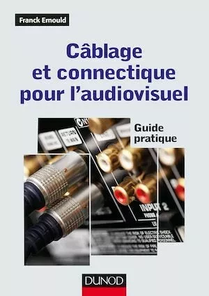 Câblage et connectique pour l'audiovisuel - Franck Ernould - Dunod