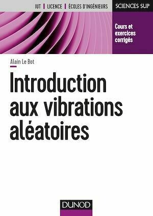 Introduction aux vibrations aléatoires - Alain Le Bot - Dunod