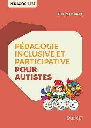 Pédagogie inclusive et participative pour autistes - Bettina Dupin - Dunod