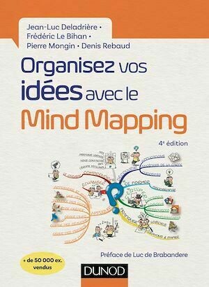 Organisez vos idées avec le Mind Mapping - 4e éd. - Pierre Mongin, Jean-Luc Deladrière, Frédéric Le Bihan, Denis Rebaud - Dunod