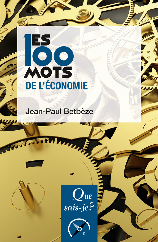 Les 100 mots de l'économie - Jean-Paul Betbèze - Que sais-je ?