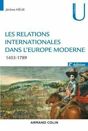 Les relations internationales dans l'Europe moderne - 2e éd. - Jérôme Hélie - Armand Colin