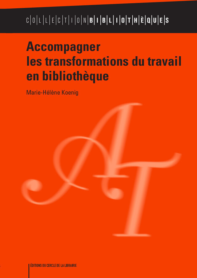 Accompagner les transformations du travail en bibliothèque - Marie-Hélène Koenig - Éditions du Cercle de la Librairie