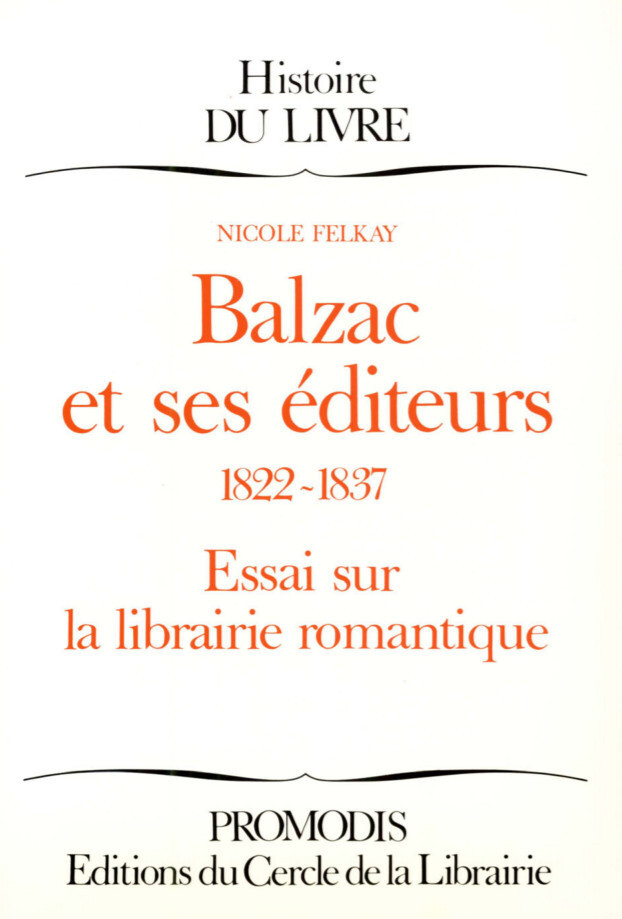 Balzac et ses éditeurs - Nicole Felkay - Éditions du Cercle de la Librairie
