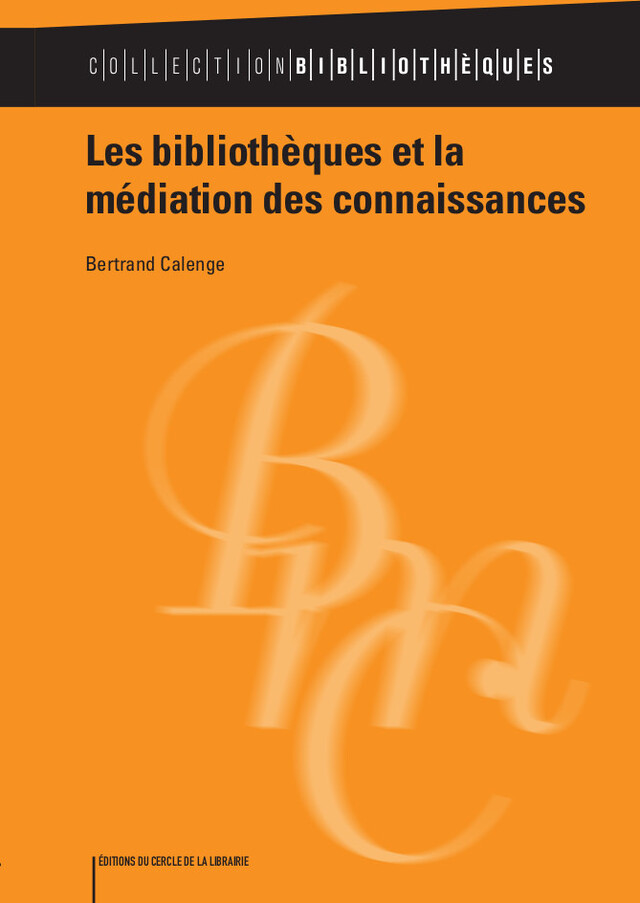 Les bibliothèques et la médiation des connaissances - Bertrand Calenge - Éditions du Cercle de la Librairie