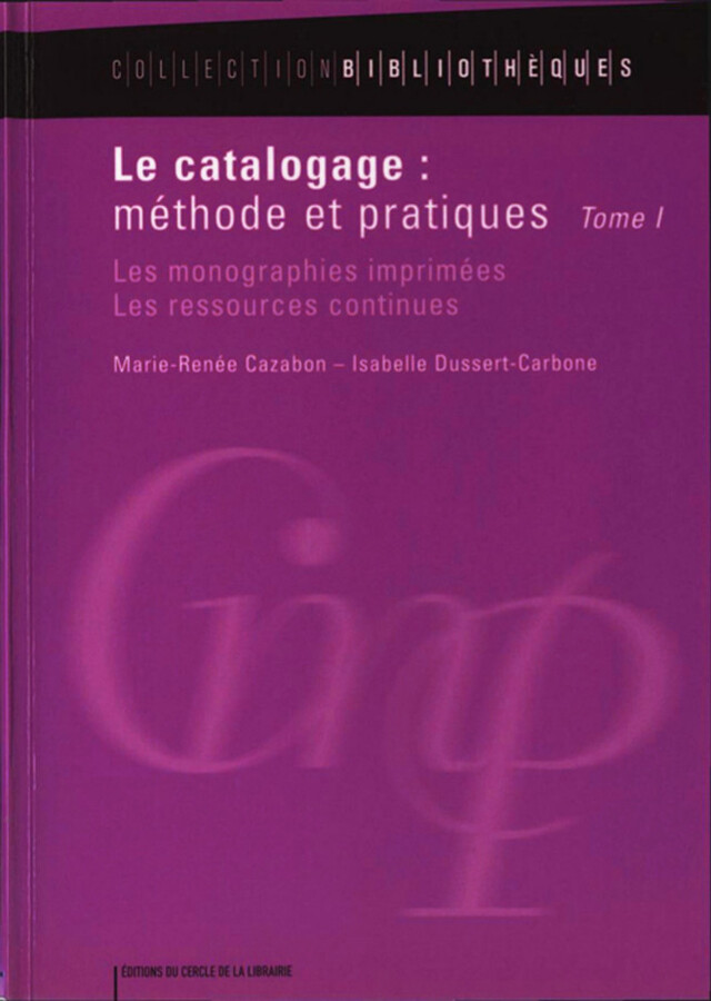 Le catalogage : méthode et pratiques - Marie-Renée Cazabon, Isabelle Dussert-Carbone - Éditions du Cercle de la Librairie