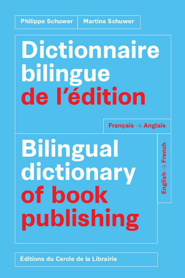 Dictionnaire bilingue de l'édition = Bilingual dictionary of book publishing : français-anglais, English-French - Philippe Schuwer, Martine Schuwer - Éditions du Cercle de la Librairie