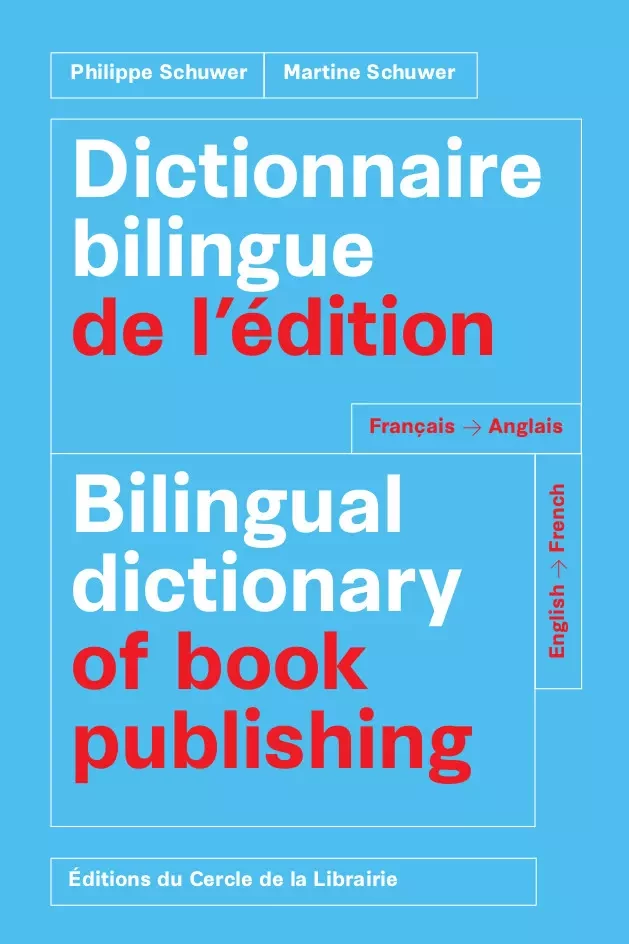 Dictionnaire bilingue de l'édition = Bilingual dictionary of book publishing : français-anglais, English-French - Philippe Schuwer, Martine Schuwer - Éditions du Cercle de la Librairie