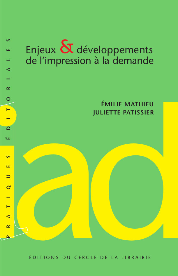 Enjeux & développements de l'impression à la demande - Emilie Mathieu, Juliette Patissier - Éditions du Cercle de la Librairie