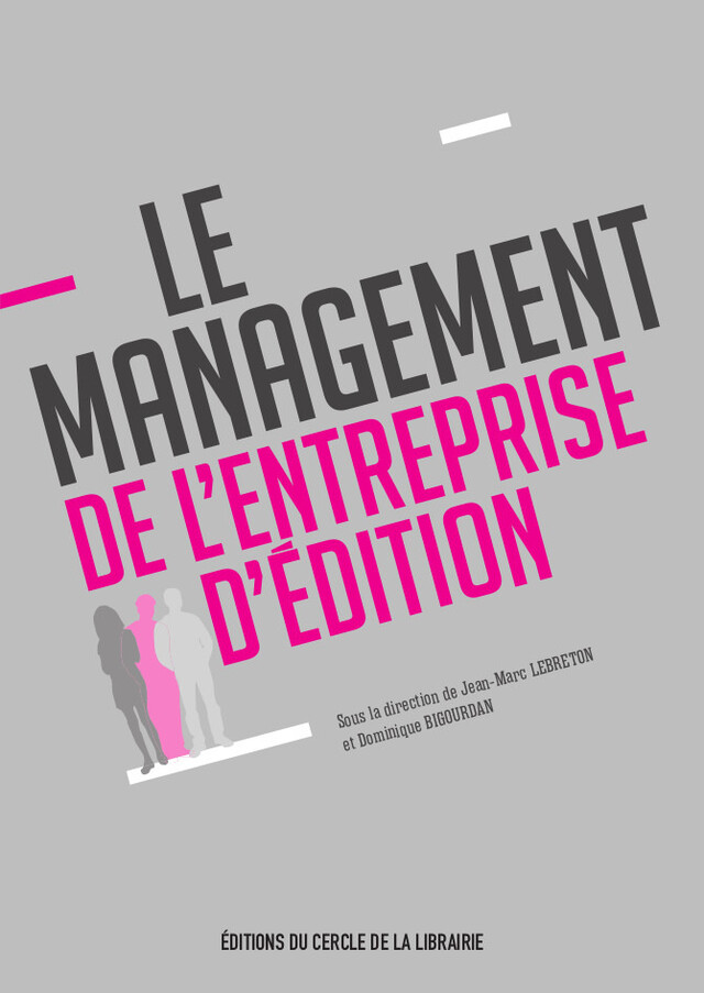 Le management de l'entreprise d'édition - Jean-Marc Lebreton, Dominique Bigourdan - Éditions du Cercle de la Librairie
