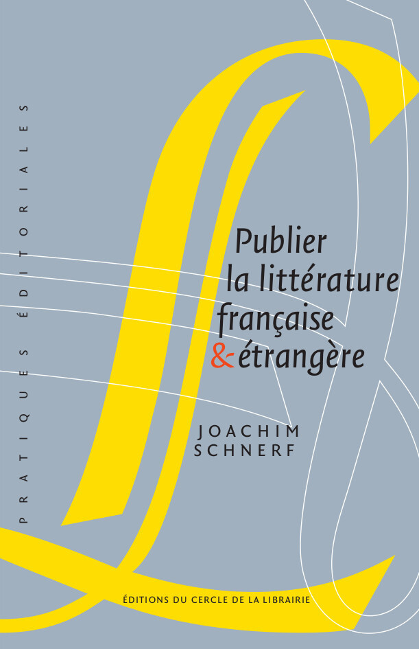 Publier la littérature française et étrangère - Joachim Schnerf - Éditions du Cercle de la Librairie