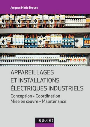 Appareillages et installations électriques industriels - Jacques Marie Broust - Dunod