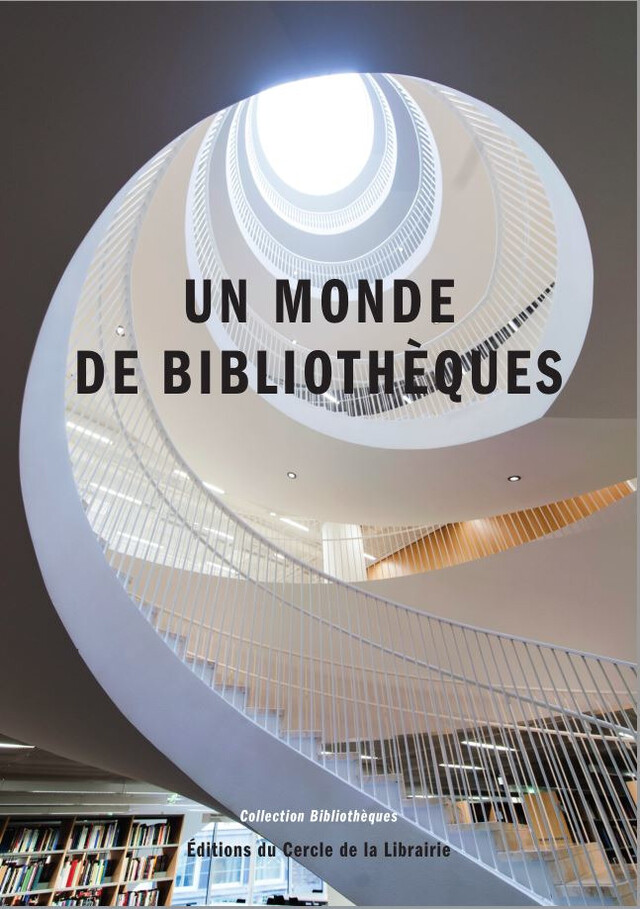 Un monde de bibliothèques - Sous la Direction de Julien Roche - Éditions du Cercle de la Librairie