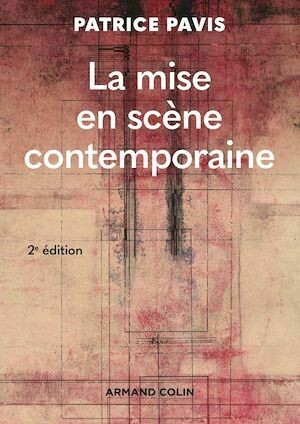 La mise en scène contemporaine - 2e éd. - Patrice Pavis - Armand Colin