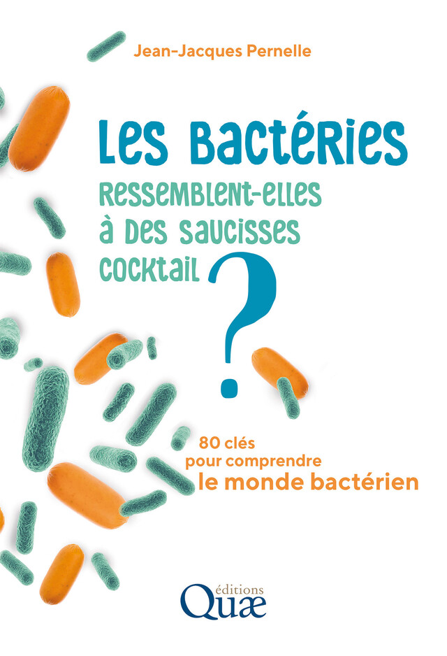 Les bactéries ressemblent-elles à des saucisses cocktail ? - Jean-Jacques Pernelle - Quæ
