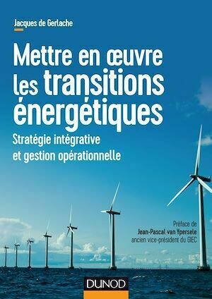 Mettre en oeuvre les transitions énergétiques - Jacques de Gerlache - Dunod