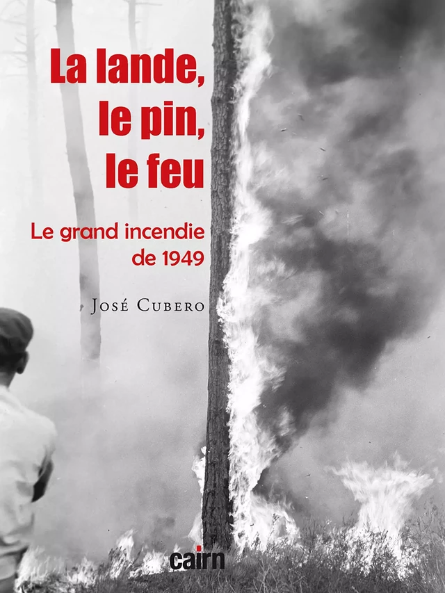 La lande, le pin, le feu - José Cubero - Cairn