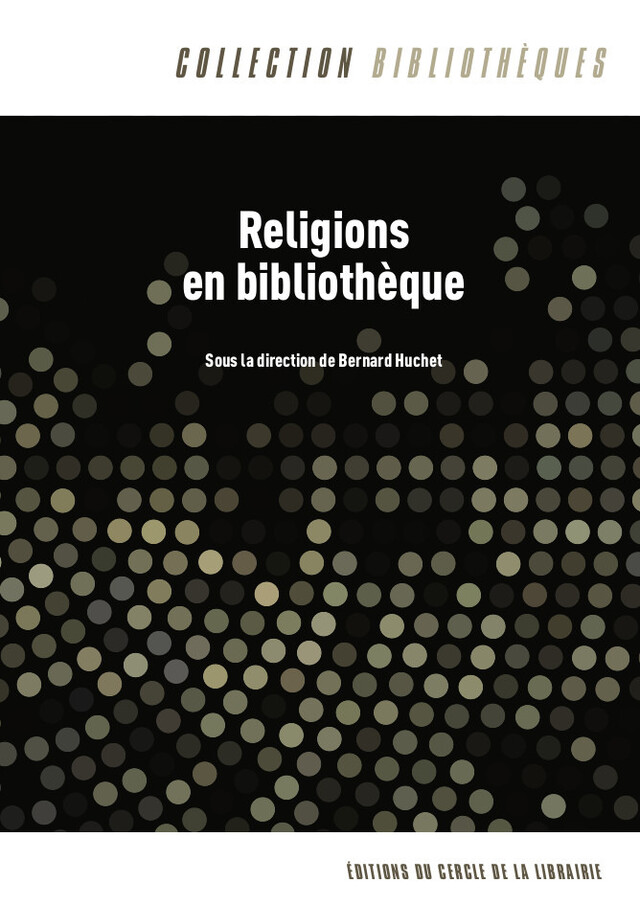 Religions en bibliothèque - Sous la Direction de Bernard Huchet - Éditions du Cercle de la Librairie