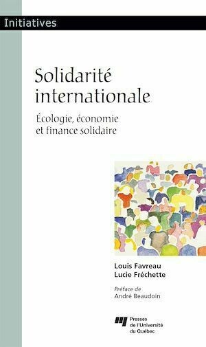 Solidarité internationale - Lucie Fréchette, Louis Favreau - Presses de l'Université du Québec
