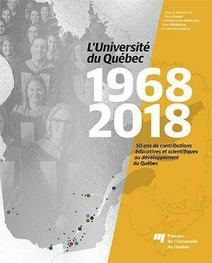L'Université du Québec 1968-2018 - Pierre Doray, Edmond-Louis Dussault, Yvan Rousseau, Lyne Sauvageau - Presses de l'Université du Québec